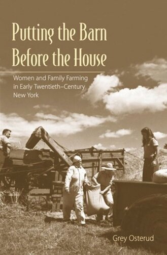 Putting The Barn Before The House Women And Family Farming In Early Twentiethcentury New York Nancy Grey Osterud