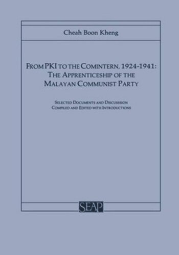 From Pki To The Comintern 19241941 The Apprenticeship Of The Malayan Communist Party Cheah Boon Kheng