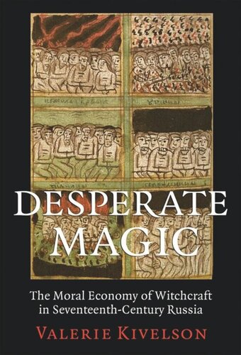 Desperate Magic The Moral Economy Of Witchcraft In Seventeenthcentury Russia Valerie A Kivelson