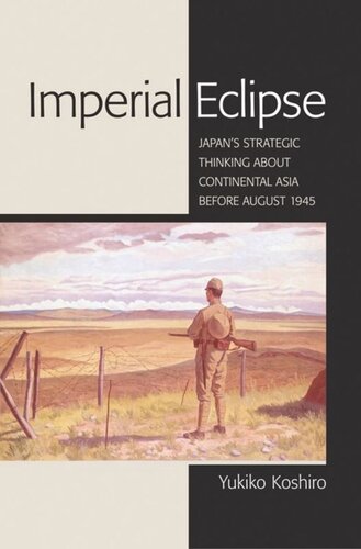 Imperial Eclipse Japans Strategic Thinking About Continental Asia Before August 1945 Yukiko Koshiro