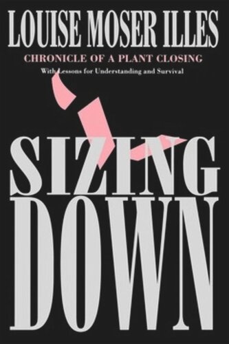Sizing Down Chronicle Of A Plant Closing Louise Moser Illes