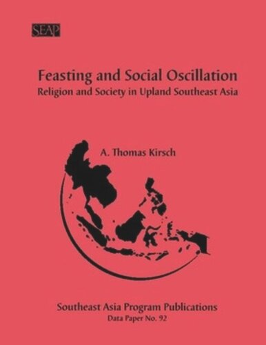 Feasting And Social Oscillation A Working Paper On Religion And Society In Upland Southeast Asia A Thomas Kirsch