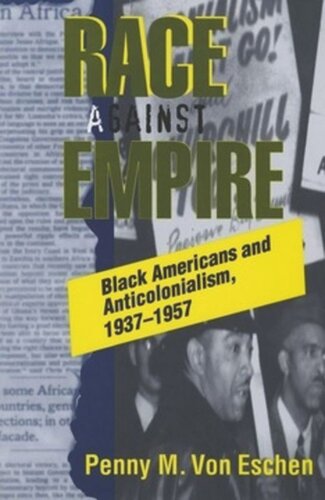 Race Against Empire Black Americans And Anticolonialism 19371957 Penny M Von Eschen