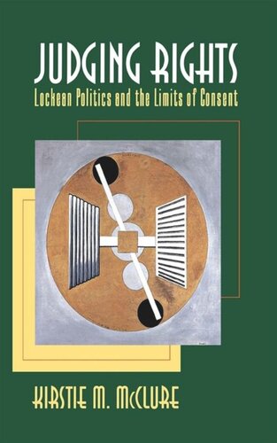 Judging Rights Lockean Politics And The Limits Of Consent Kirstie M Mcclure