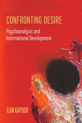 Confronting Desire Psychoanalysis And International Development Ilan Kapoor
