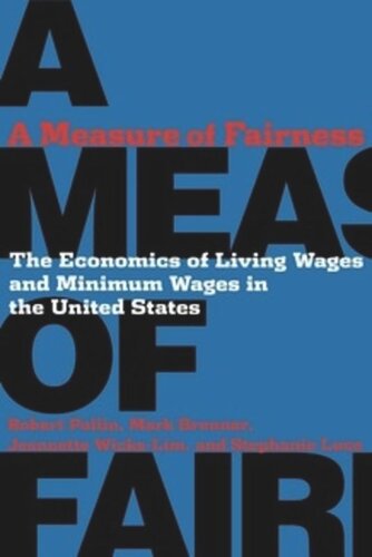 A Measure Of Fairness The Economics Of Living Wages And Minimum Wages In The United States Robert Pollin Mark Brenner Stephanie Luce Jeannette Wickslim