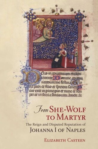 From Shewolf To Martyr The Reign And Disputed Reputation Of Johanna I Of Naples Elizabeth Casteen