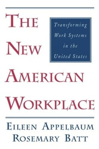 The New American Workplace Transforming Work Systems In The United States Eileen Appelbaum Rosemary Batt
