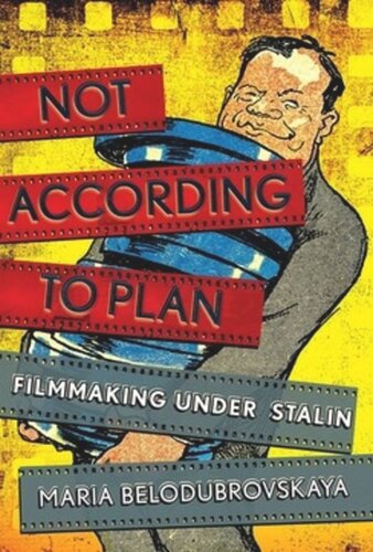 Not According To Plan Filmmaking Under Stalin Maria Belodubrovskaya