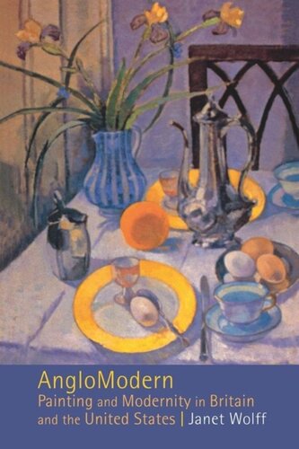 Anglomodern Painting And Modernity In Britain And The United States Janet Wolff
