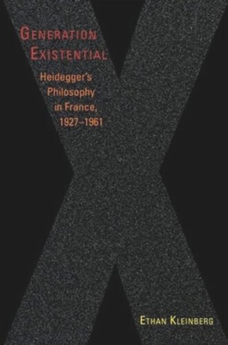 Generation Existential Heideggers Philosophy In France 19271961 Ethan Kleinberg