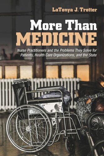 More Than Medicine Nurse Practitioners And The Problems They Solve For Patients Health Care Organizations And The State Latonya J Trotter