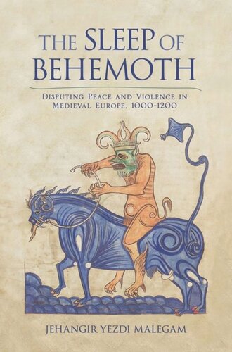 The Sleep Of Behemoth Disputing Peace And Violence In Medieval Europe 10001200 Jehangir Malegam