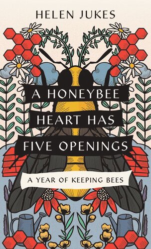 A Honeybee Heart Has Five Openings A Year Of Keeping Bees Helen Jukes