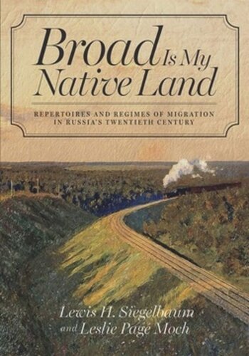 Broad Is My Native Land Repertoires And Regimes Of Migration In Russias Twentieth Century Lewis H Siegelbaum Leslie Page Moch
