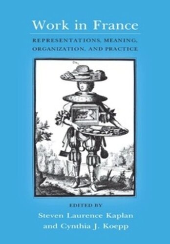 Work In France Representations Meaning Organization And Practice Steven Laurence Kaplan Editor Cynthia J Koepp Editor