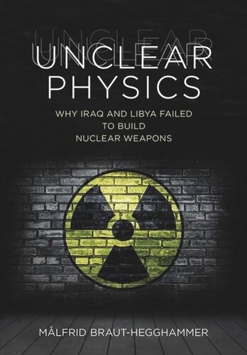 Unclear Physics Why Iraq And Libya Failed To Build Nuclear Weapons Mlfrid Brauthegghammer