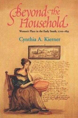 Beyond The Household Womens Place In The Early South 17001835 Cynthia A Kierner