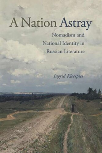 A Nation Astray Nomadism And National Identity In Russian Literature Ingrid Anne Kleespies