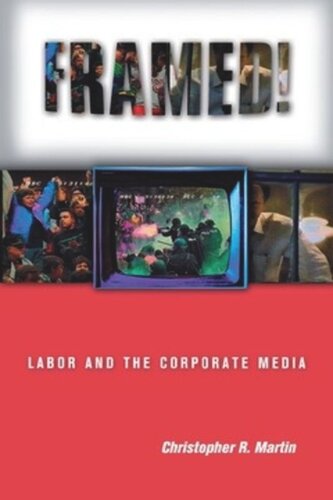 Framed Labor And The Corporate Media Christopher R Martin