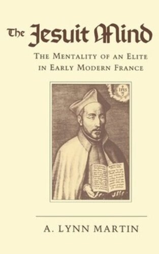 The Jesuit Mind The Mentality Of An Elite In Early Modern France Lynn Martin