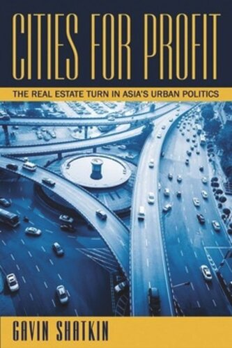 Cities For Profit The Real Estate Turn In Asias Urban Politics Gavin Shatkin