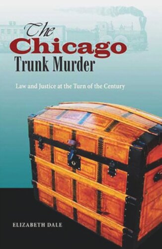 The Chicago Trunk Murder Law And Justice At The Turn Of The Century Elizabeth Dale