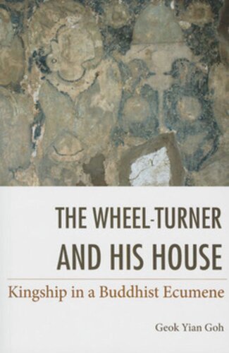 The Wheelturner And His House Kingship In A Buddhist Ecumene Geok Goh