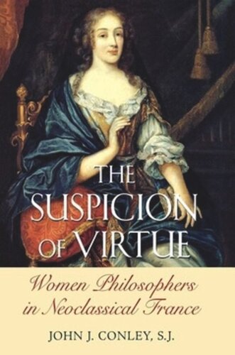The Suspicion Of Virtue Women Philosophers In Neoclassical France John J Conley