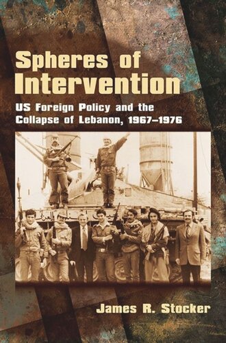 Spheres Of Intervention Us Foreign Policy And The Collapse Of Lebanon 19671976 James R Stocker