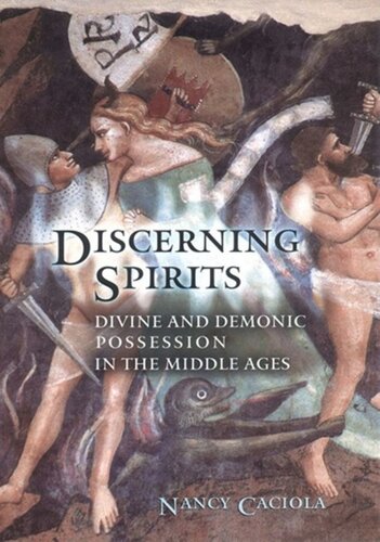 Discerning Spirits Divine And Demonic Possession In The Middle Ages Nancy Mandeville Caciola