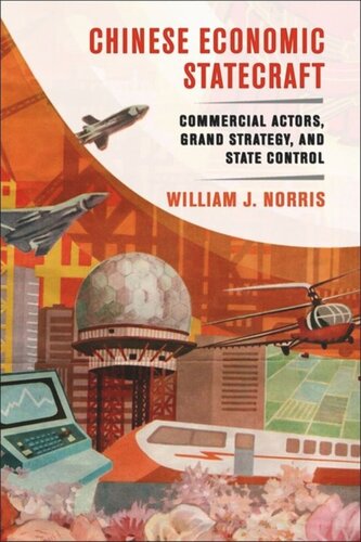 Chinese Economic Statecraft Commercial Actors Grand Strategy And State Control William J Norris