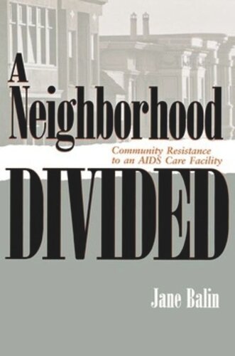 A Neighborhood Divided Community Resistance To An Aids Care Facility Jane Balin