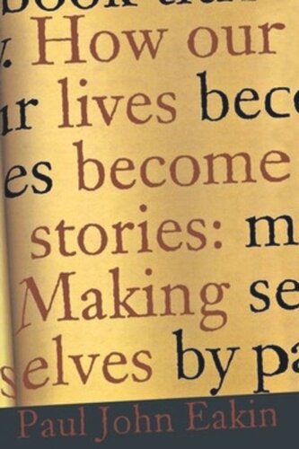 How Our Lives Become Stories Making Selves Paul John Eakin