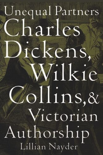 Unequal Partners Charles Dickens Wilkie Collins And Victorian Authorship Lillian Nayder