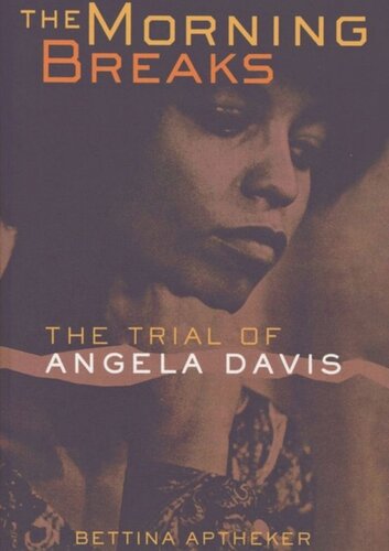 The Morning Breaks The Trial Of Angela Davis Second Edition Bettina Aptheker