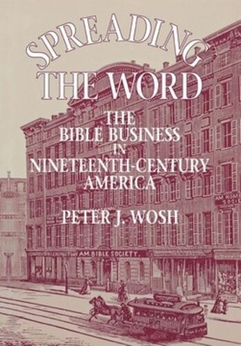 Spreading The Word The Bible Business In Nineteenthcentury America Peter J Wosh