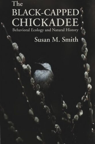 The Blackcapped Chickadee Behavioral Ecology And Natural History Susan Smith