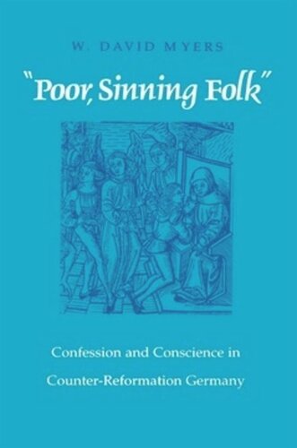Poor Sinning Folk Confession And Conscience In Counterreformation Germany David Myers