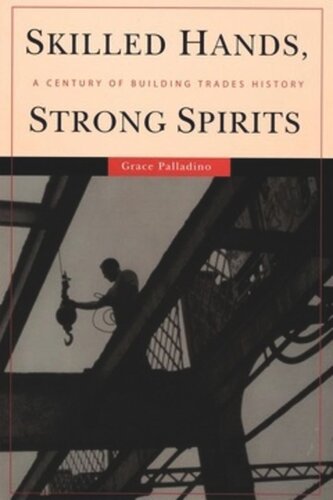 Skilled Hands Strong Spirits A Century Of Building Trades History Grace Palladino