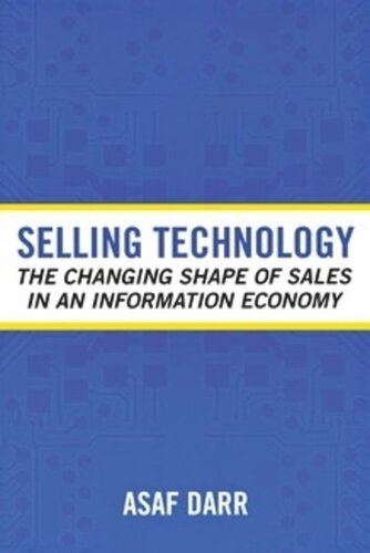 Selling Technology The Changing Shape Of Sales In An Information Economy Asaf Darr
