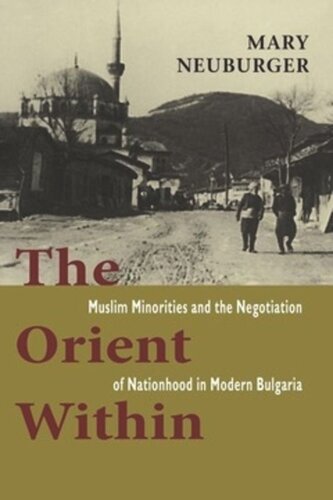 The Orient Within Muslim Minorities And The Negotiation Of Nationhood In Modern Bulgaria Mary C Neuburger