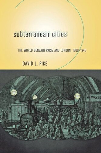 Subterranean Cities The World Beneath Paris And London 18001945 David L Pike