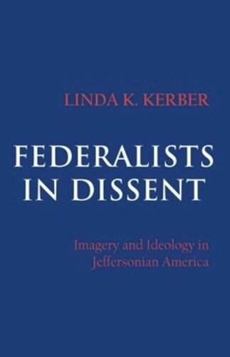 Federalists In Dissent Imagery And Ideology In Jeffersonian America Linda K Kerber