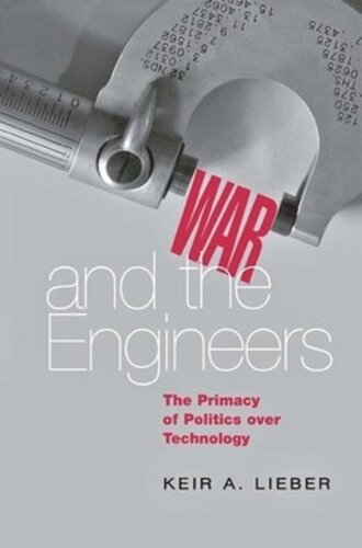 War And The Engineers The Primacy Of Politics Over Technology Keir A Lieber