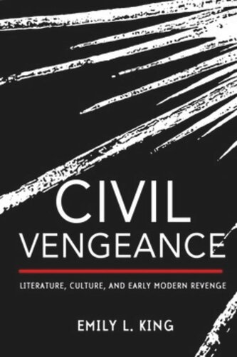 Civil Vengeance Literature Culture And Early Modern Revenge Emily L King