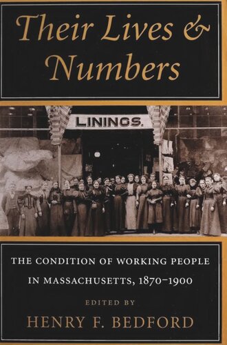 Their Lives And Numbers The Condition Of Working People In Massachusetts 18701900 Henry F Bedford Editor