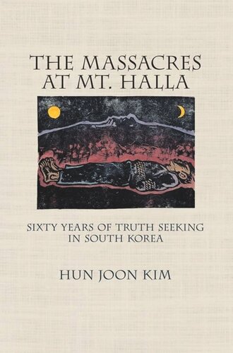 The Massacres At Mt Halla Sixty Years Of Truth Seeking In South Korea Hun Joon Kim
