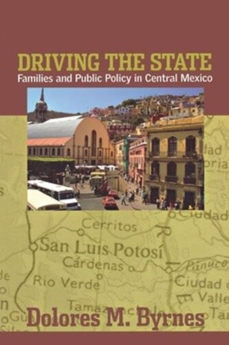 Driving The State Families And Public Policy In Central Mexico Dolores M Byrnes