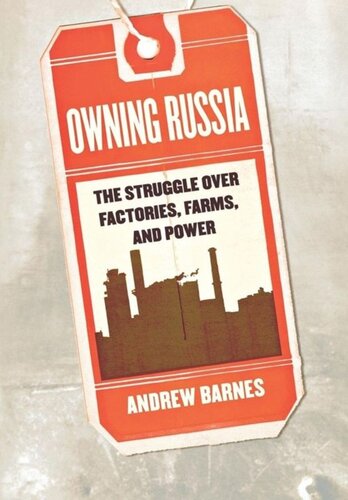 Owning Russia The Struggle Over Factories Farms And Power Andrew Barnes